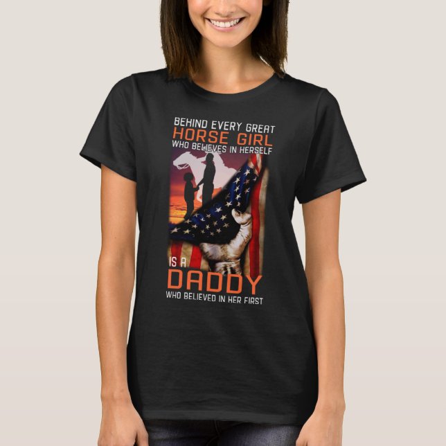 Camiseta Behind every great Horse Girl is a Daddy who belie (Frente)