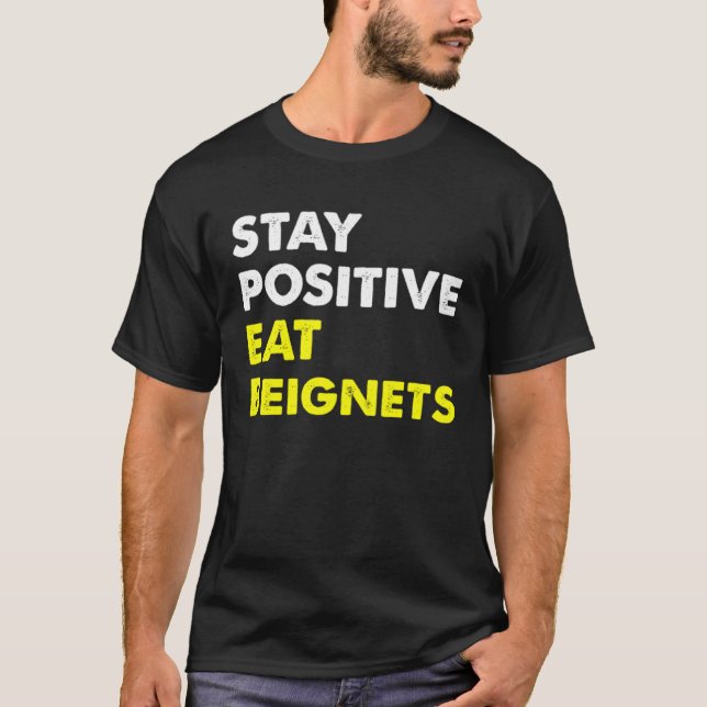 Camiseta Beignets Louisiana New Orleans STAY POSITIVE EAT B (Frente)