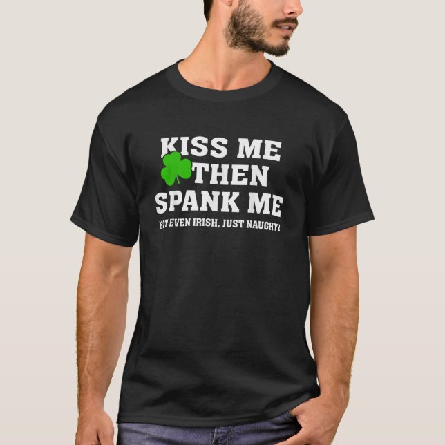 Camiseta Beije-Me E, Em Seguida, Espanque-Me Não Irlandês,  (Frente)