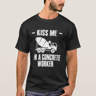 Camiseta Beije Me Eu Sou Uma Equipe De Trabalhador De Concr