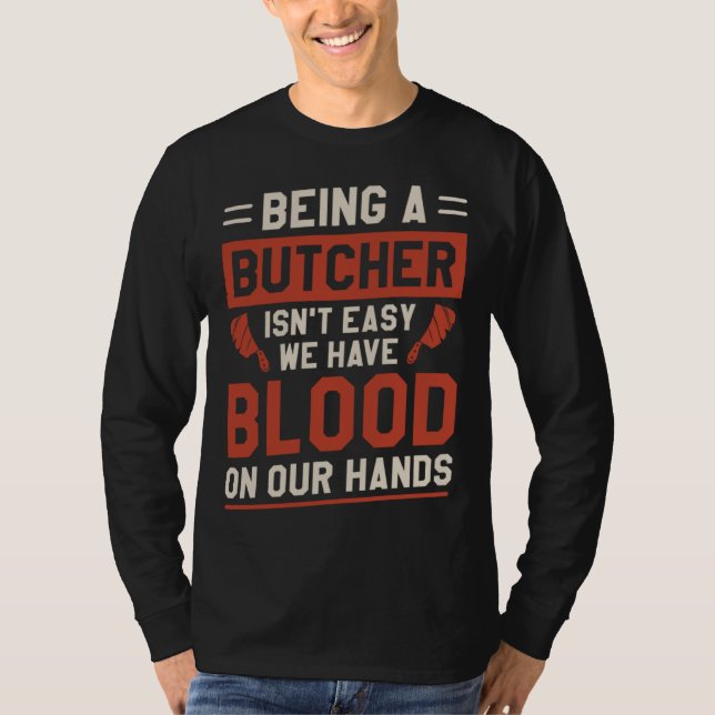 Camiseta Being A Butcher Isn t Easy We Have Blood On Our Ha (Frente)