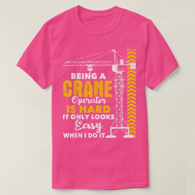 Camiseta Being A Crane Operator Is HardHeavy Equipment Oper (Frente do Design)