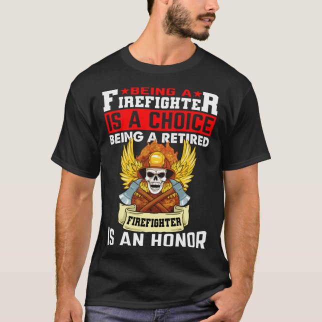 Camiseta Being A Firefighter Is A Choice Retired Firefighte (Frente)