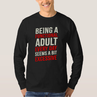 Camiseta Being A Functional Adult Everyday Seems A Bit Exce