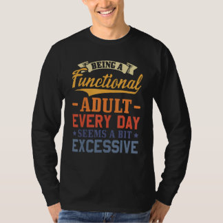 Camiseta Being A Functional Adult Everyday Seems A Bit Exce