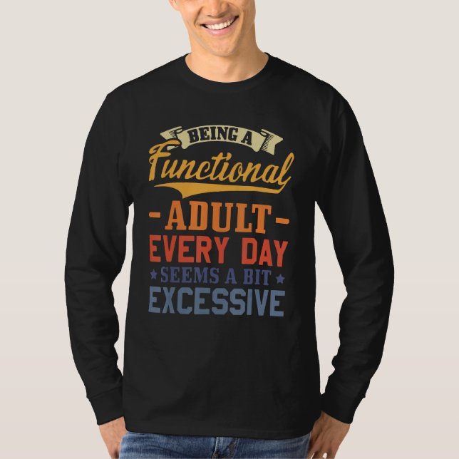 Camiseta Being A Functional Adult Everyday Seems A Bit Exce (Frente)