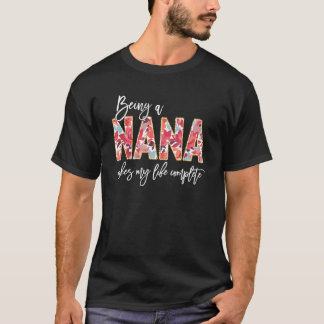 Camiseta Being A Nana Makes My Life Complete Floral Mothers