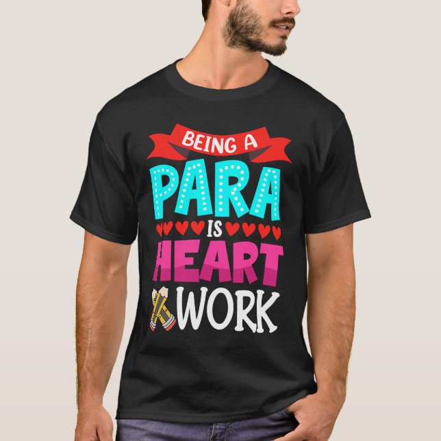 Camiseta Being A Para Is Heart Work Paraprofessional Paraed (Frente)