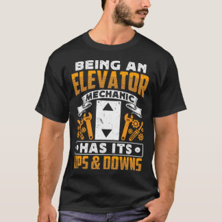 Camiseta Being An Elevator Mechanic Has It s Ups & Downs El