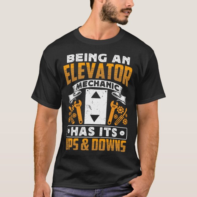 Camiseta Being An Elevator Mechanic Has It s Ups & Downs El (Frente)