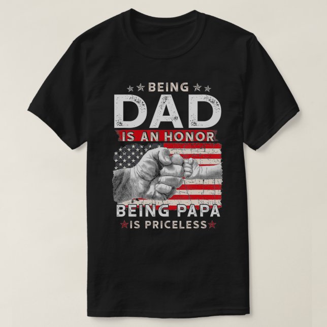 Camiseta Being dad Is An Honor Being Papa Is Priceless Fath (Frente do Design)