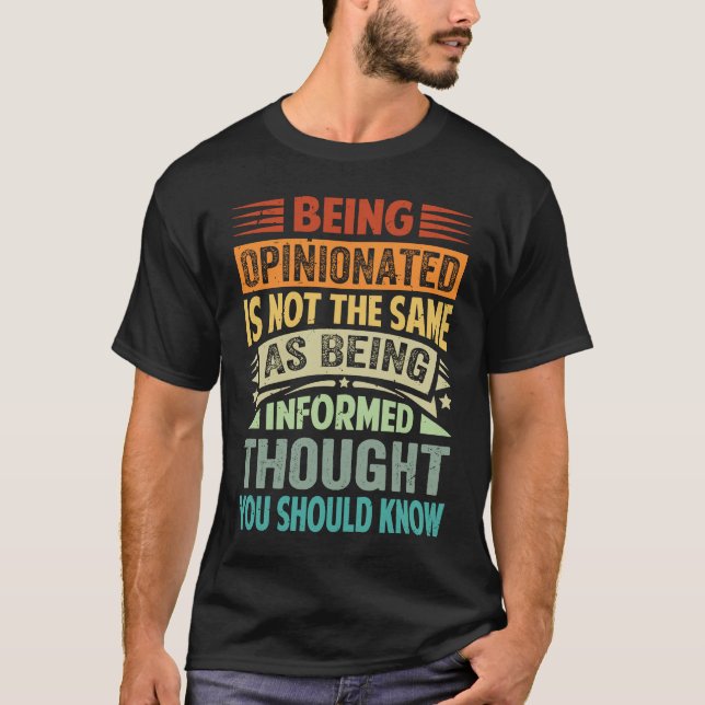 Camiseta Being Opinionated Is Not The Same As Being Informe (Frente)