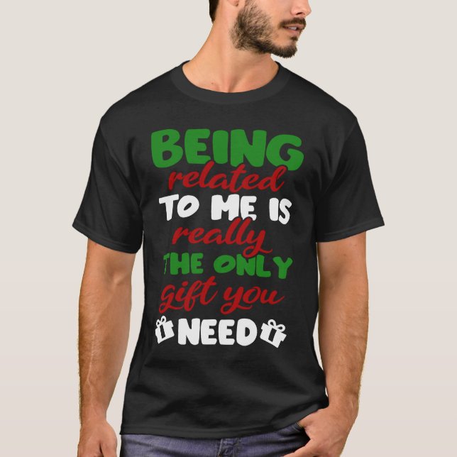 Camiseta Being Related To Me Is Really The Only  You Need X (Frente)