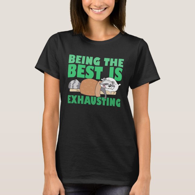 Camiseta Being The Best Is Exhausting  Cute  Raccoon Quote (Frente)