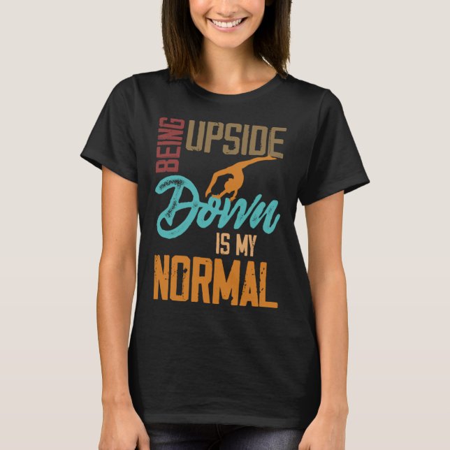 Camiseta Being Upside Down Is My Normal Gymnast Sayings 1 (Frente)