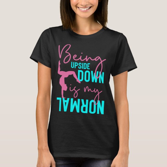 Camiseta Being Upside Down Is My Normal Gymnast Sayings 3 (Frente)