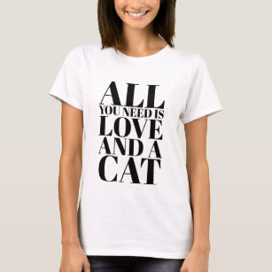 Camiseta Bela citação Tudo que você precisa é amor e um gat