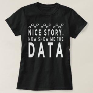 Camiseta Bela História Agora Mostra-Me Os Dados, O Analisad