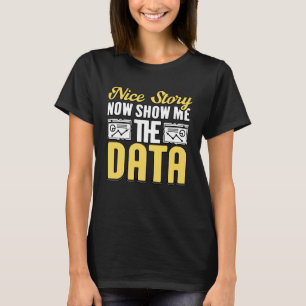 Camiseta Bela História Agora Mostre-me Os Dados Para Analis