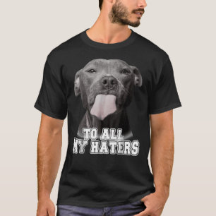 Camiseta Bela Pitbull Para Todos Os Meus Odiadores Cachorro