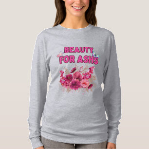 Camiseta Beleza para Ashes - Arte Floral Inspiracional