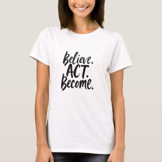Camiseta Believe. Act. Become. – Motivational Minimalist Qu