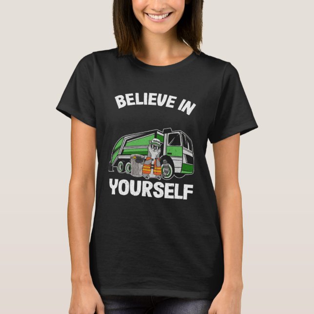 Camiseta Believe In Yourself Trash Garbage Truck Driver Rac (Frente)