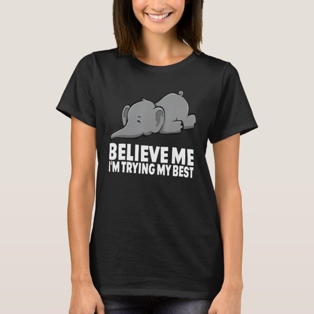 Camiseta Believe Me I m Trying My Best Elephant  circus Ele (Frente)