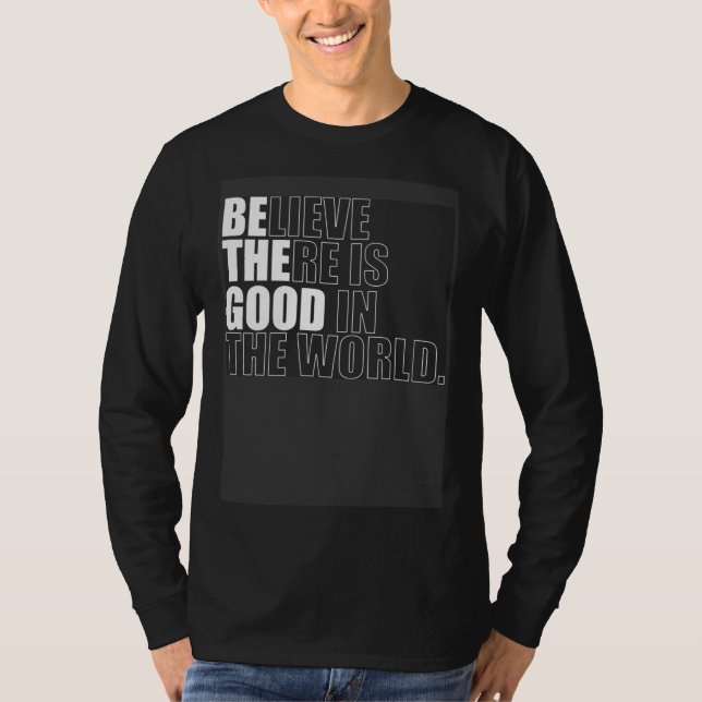 Camiseta Believe There Is Good In The World  Be The Good Ch (Frente)