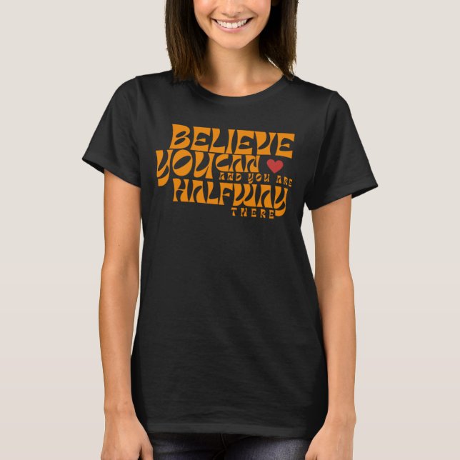 Camiseta Believe You Can And You Are Halfway There (Frente)