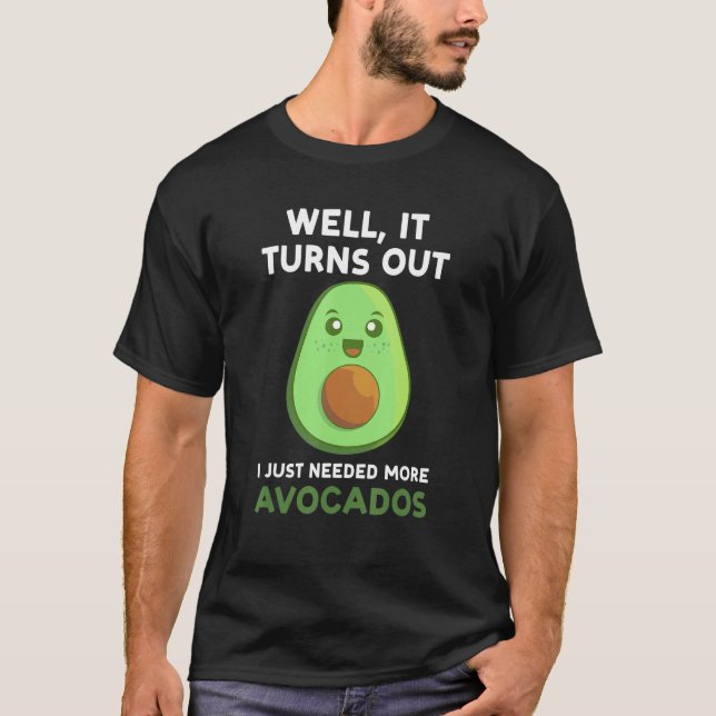 Camiseta bem, acontece que eu só precisava de mais abacates (Frente)