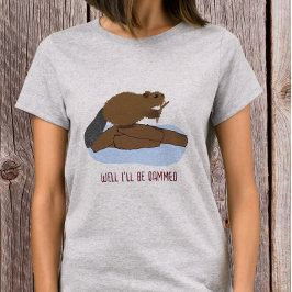 Camiseta Bem, Estou Danado Design | Pun Sassy Beaver
