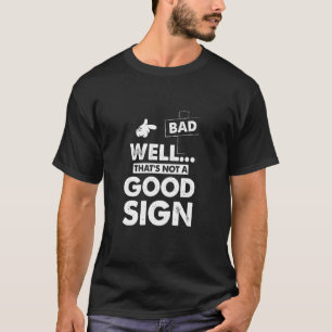 Camiseta Bem, isso não é um bom sinal - um gráfico sarcásti