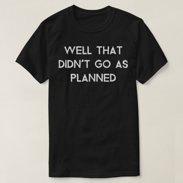 Camiseta Bem, isso não foi como planejado (Frente do Design)