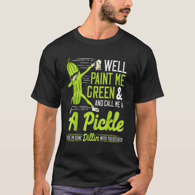 Camiseta Bem, Me Pintem Verde E Me Chame De Teto De Picles  (Frente)