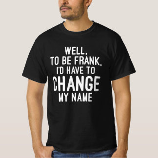 Camiseta Bem, para ser Frank, eu teria que mudar meu nome