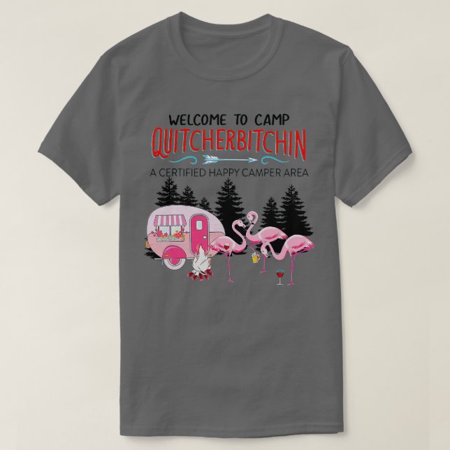 Camiseta Bem-vindo ao acampamento Quitcherbitchin Sai da su (Frente do Design)