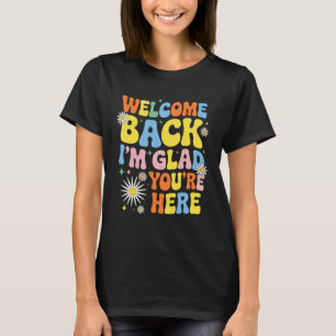 Camiseta Bem-vindo de Volta Estou Feliz Que Você Está Aqui 