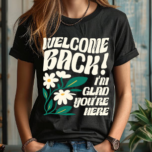 Camiseta Bem-vindo de Volta Estou Feliz Que Você Está Aqui 