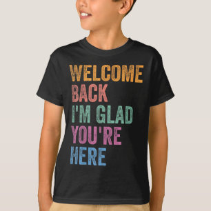 Camiseta Bem-vindo de Volta Estou Feliz Que Você Está Aqui