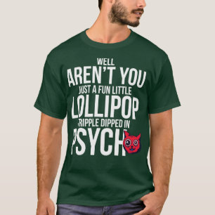 Camiseta Bem, Você Não É Apenas Um Pequeno E Divertido Trip