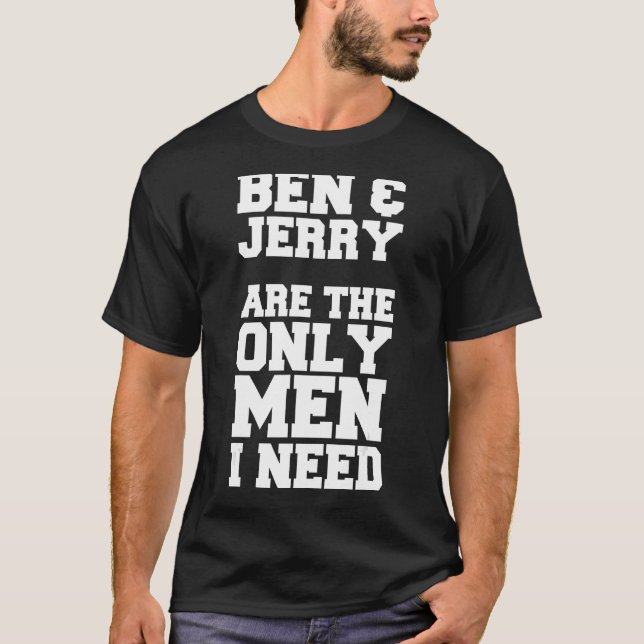 Camiseta Ben & Jerry são os únicos homens que preciso (Frente)