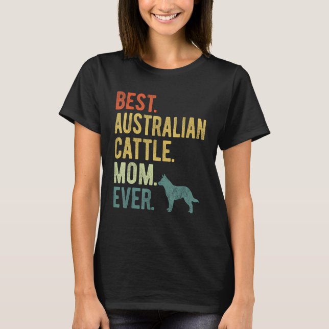 Camiseta Best Australian Cattle Mom Ever Dog Mother s Day (Frente)