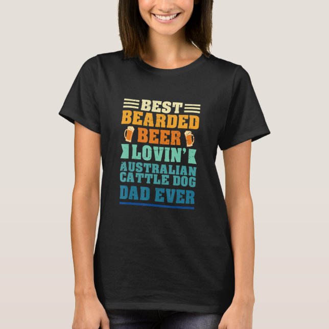 Camiseta Best Bearded Beer Lovin' Australian Cattle Dog Dad (Frente)