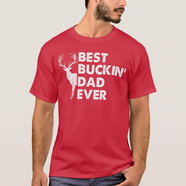 Camiseta Best Buckin Dad Ever Deer Hunting Bucking girl (Frente)