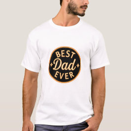 Camiseta Best Dad Ever T-Shirts – Bold, Proud & Stylish!