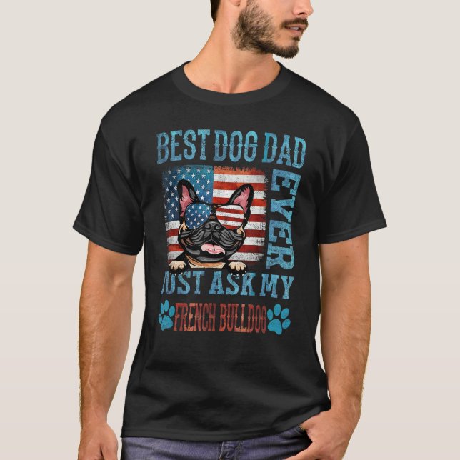Camiseta Best Dog Dad Ever Just Ask My French Bulldog Ameri (Frente)