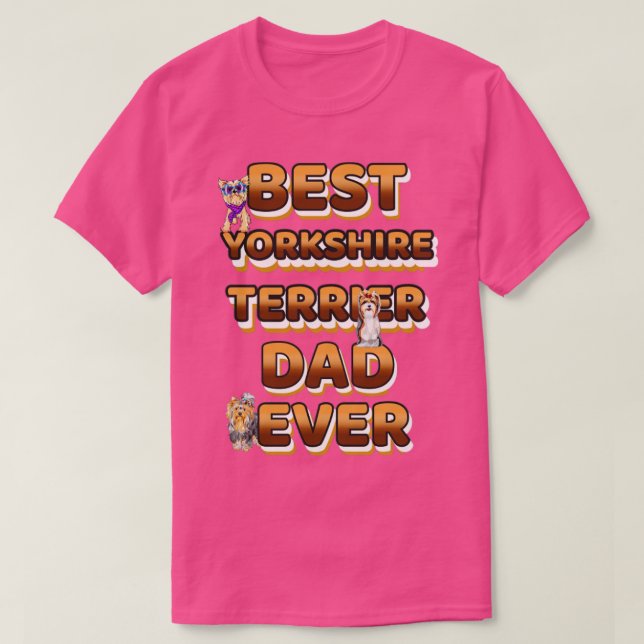 Camiseta Best Dog Dad Ever Yorkshire Terrier (Frente do Design)
