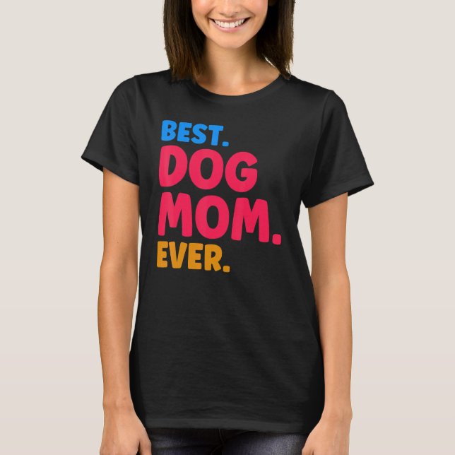 Camiseta Best Dog Mom Ever Mom Dog Moms Best Dog Mom (Frente)