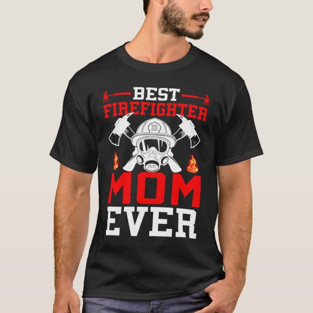 Camiseta Best Firefighter Mom Ever I Firefighter  1 (Frente)